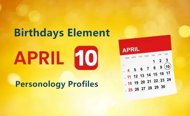 April 10th Shrewd Hero/heroine Is Birthday Personality Analysis