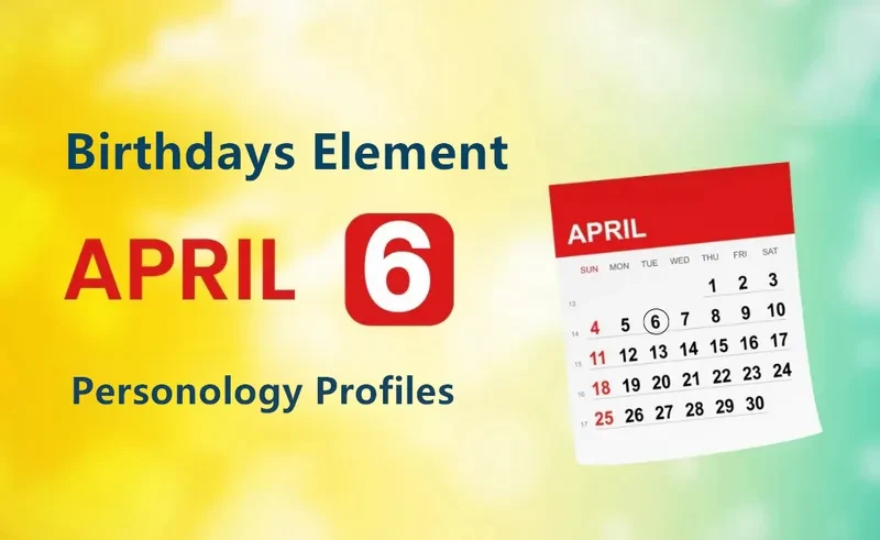 April 6th Irresistible Curiosity Is Birthday Personality Analysis
