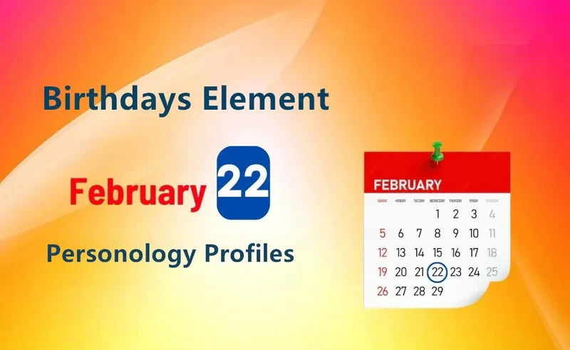 February 22nd Investigator Is Birthday Personality Analysis