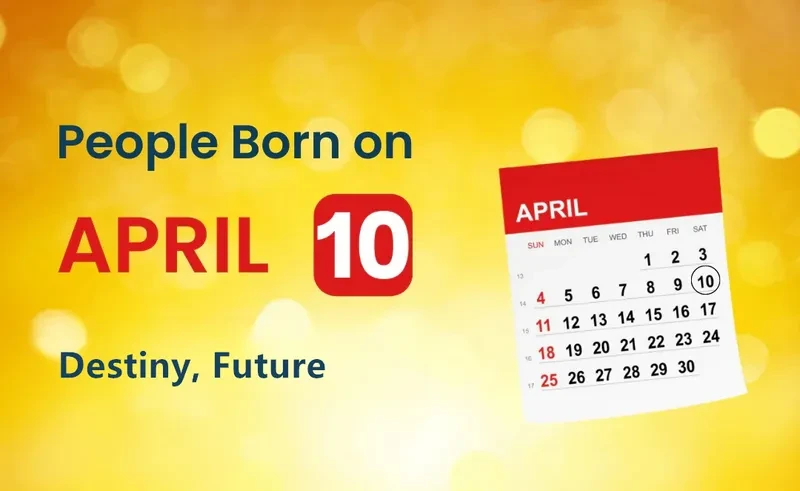 People Born on April 10th: Destiny, Future