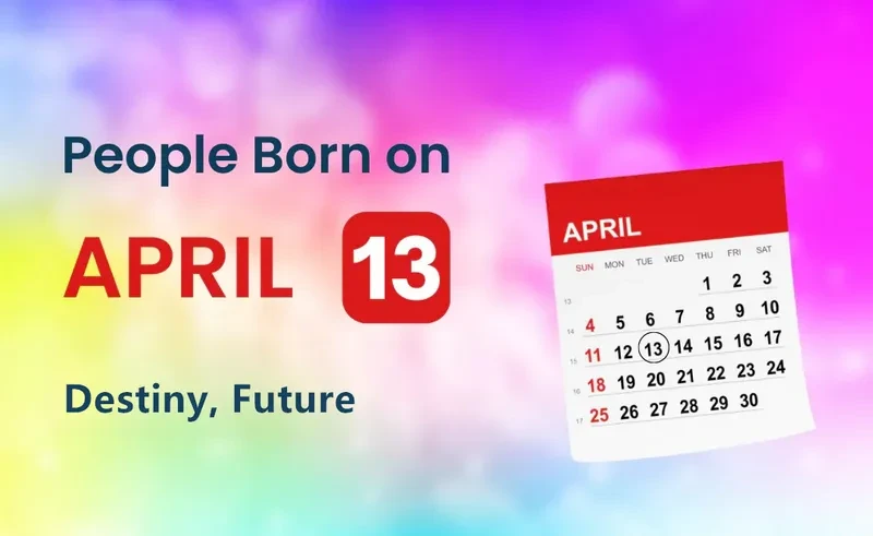 People Born on April 13th: Destiny, Future