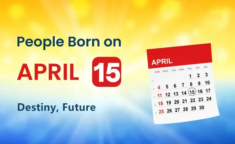 People Born on April 15th: Destiny, Future