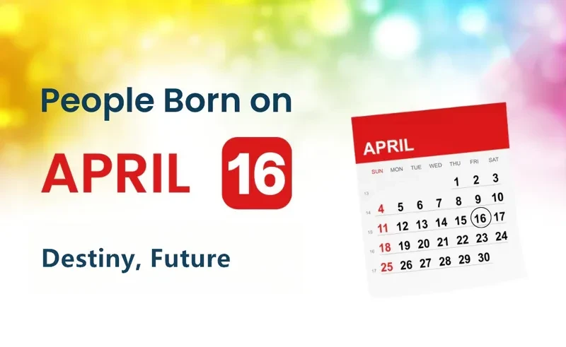 People Born on April 16th: Destiny, Future