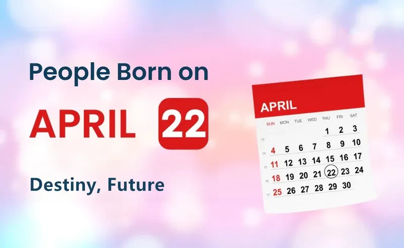 People Born on April 22nd: Destiny, Future