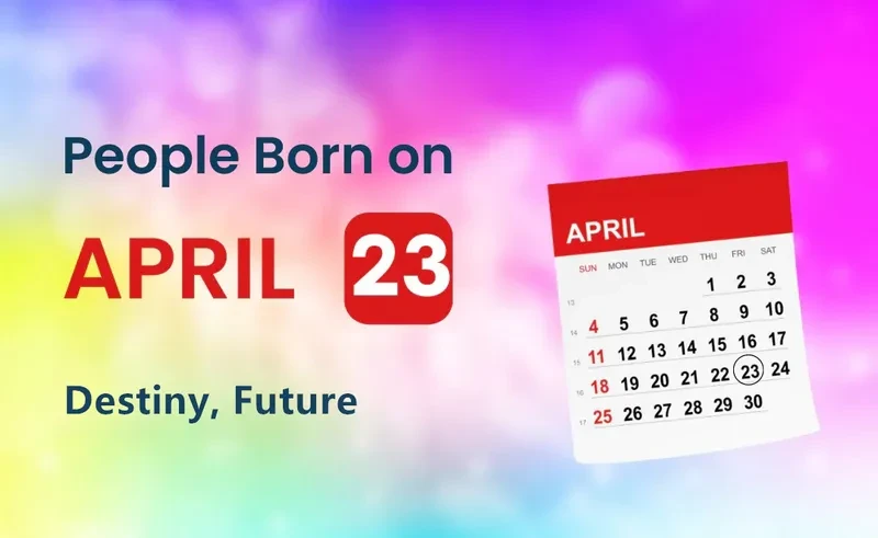 People Born on April 23rd: Destiny, Future