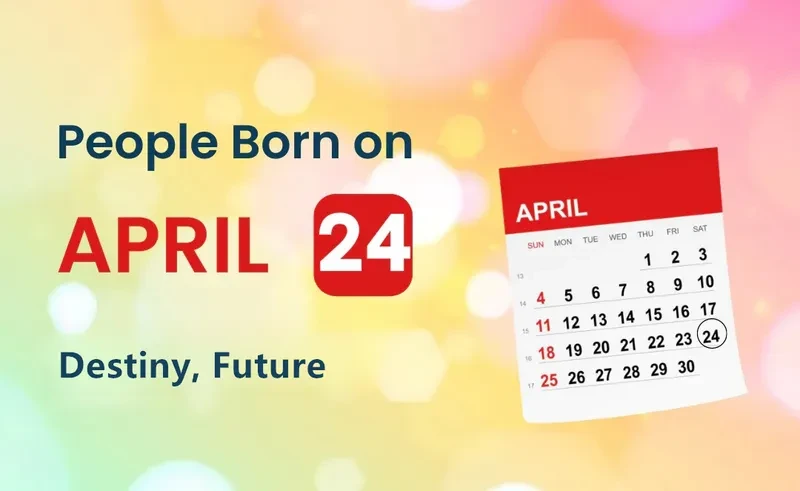 People Born on April 24th: Destiny, Future
