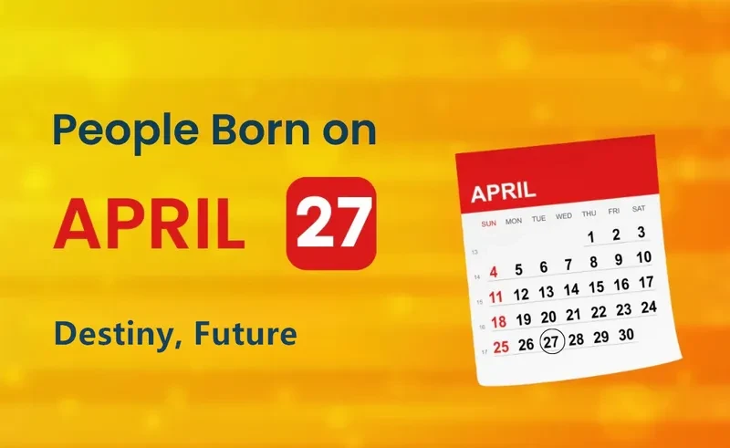 People Born on April 27th: Destiny, Future