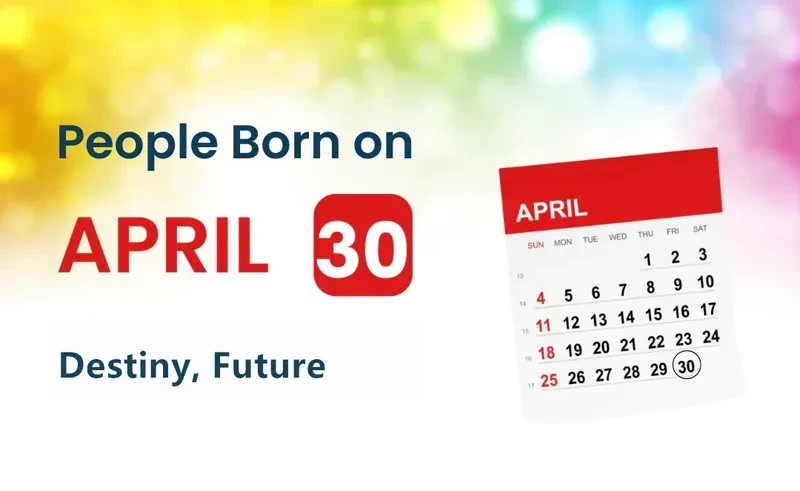 People Born on April 30th: Destiny, Future