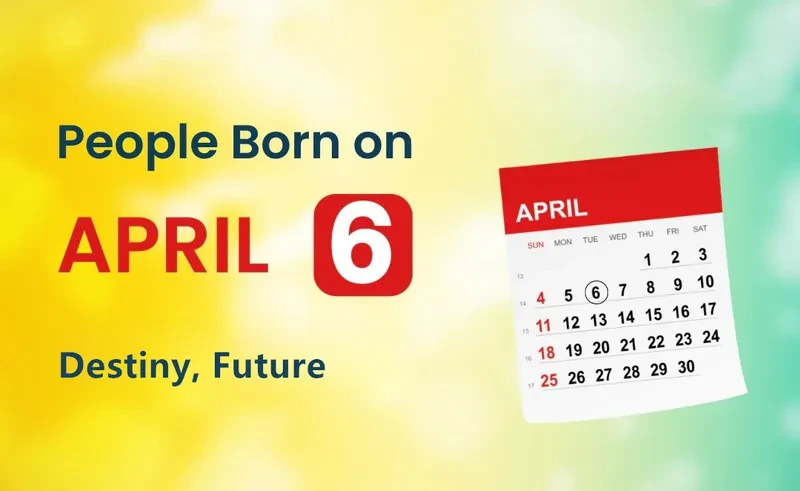 People Born on April 6th: Destiny, Future