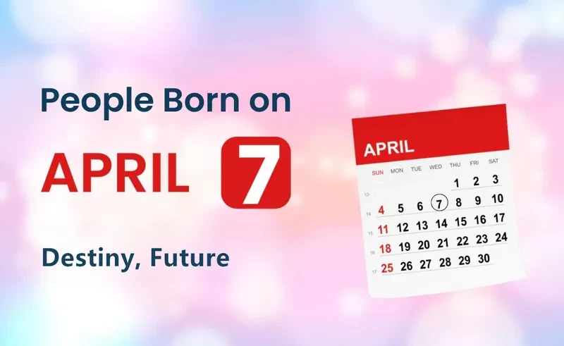 People Born on April 7th: Destiny, Future