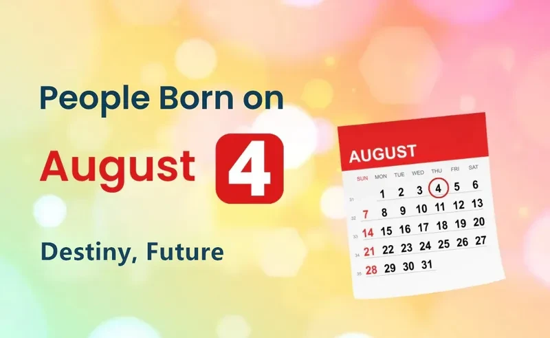 People Born on August 4th: Destiny, Future