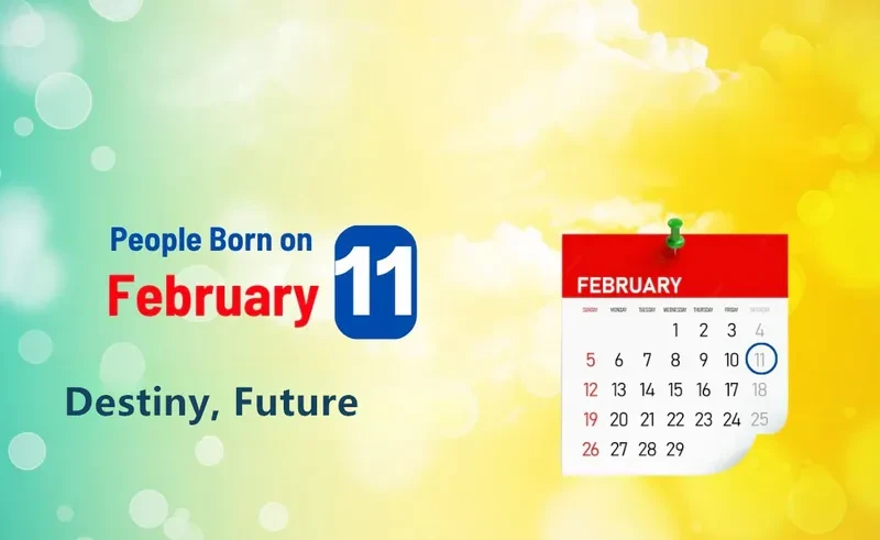 People Born on February 11th: Destiny, Future