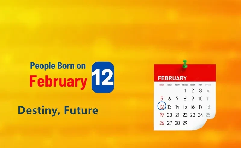 People Born on February 12th: Destiny, Future