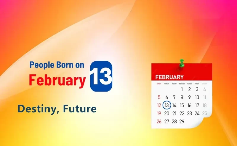 People Born on February 13th: Destiny, Future