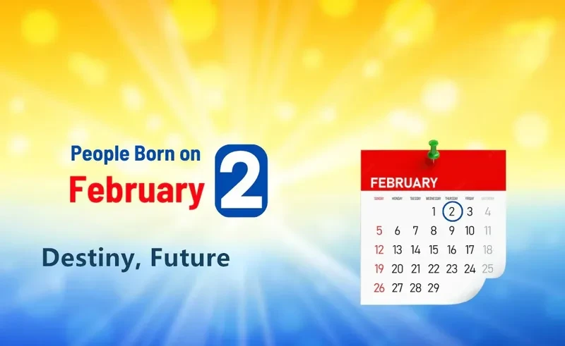People Born on February 2nd: Destiny, Future