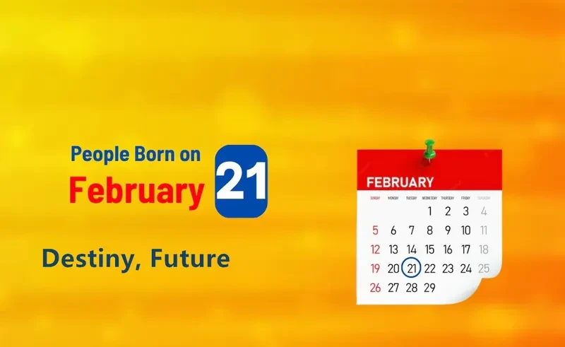 People Born on February 21st: Destiny, Future