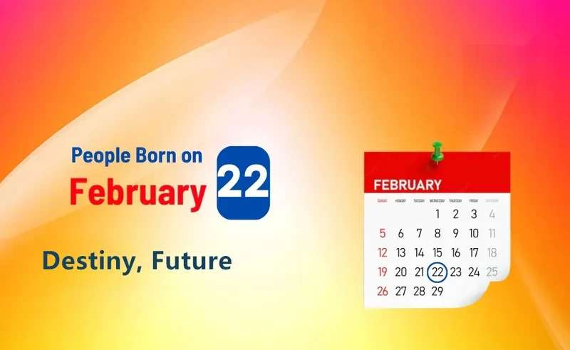 People Born on February 22nd: Destiny, Future