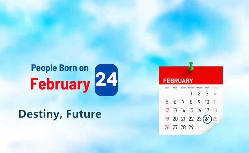 People Born on February 24th: Destiny, Future