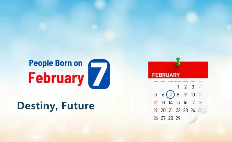People Born on February 7th: Destiny, Future