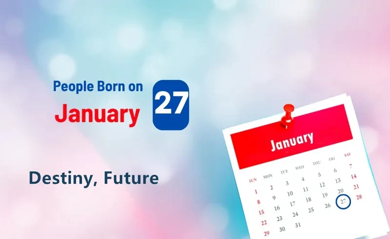 People Born on January 27th: Destiny, Future