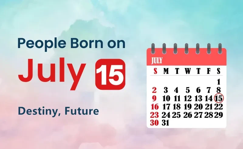 People Born on July 15th: Destiny, Future