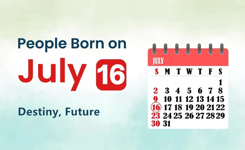People Born on July 16th: Destiny, Future