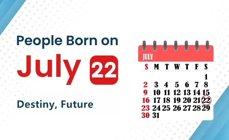 People Born on July 22nd: Destiny, Future