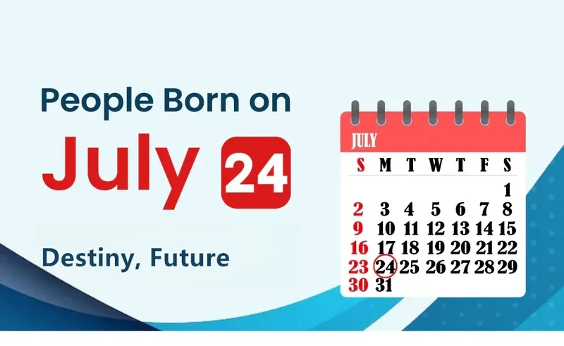 People Born on July 24th: Destiny, Future