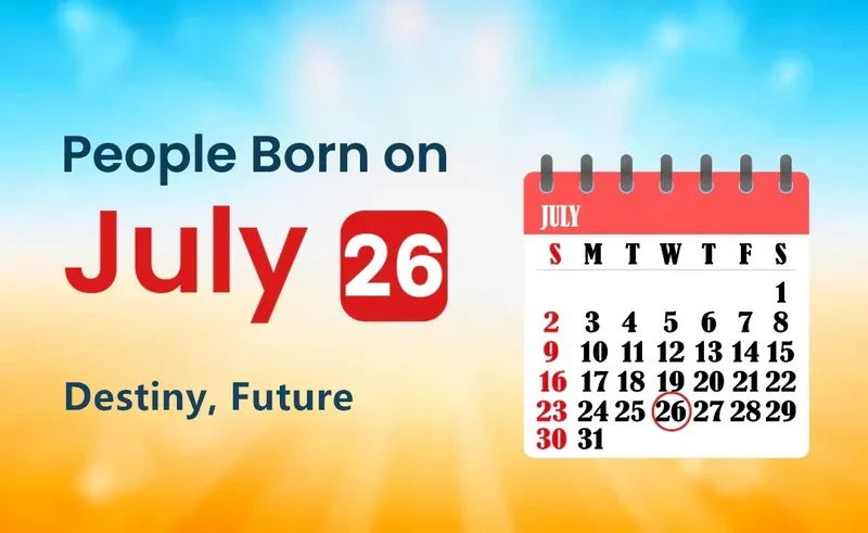People Born on July 26th: Destiny, Future