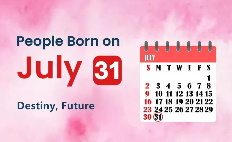 People Born on July 31st: Destiny, Future