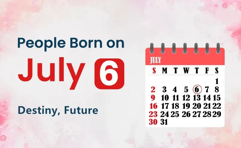 People Born on July 6th: Destiny, Future