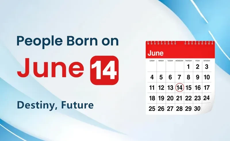 People Born on June 14th: Destiny, Future