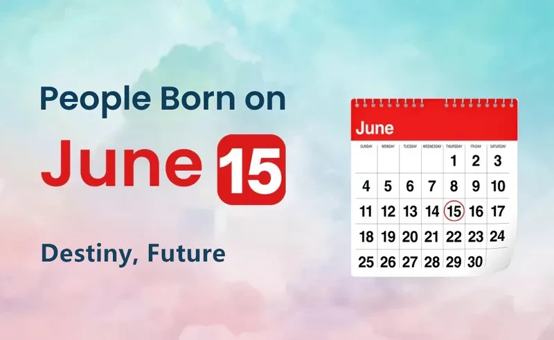 People Born on June 15th: Destiny, Future