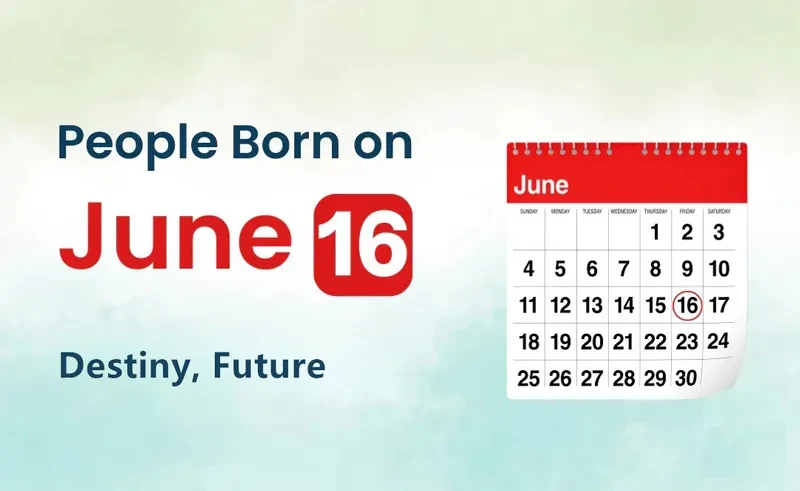People Born on June 16th: Destiny, Future