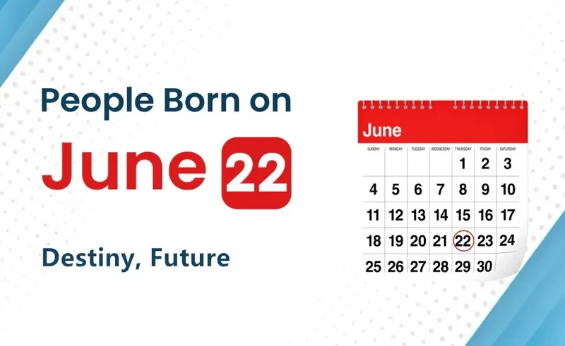 People Born on June 22nd: Destiny, Future