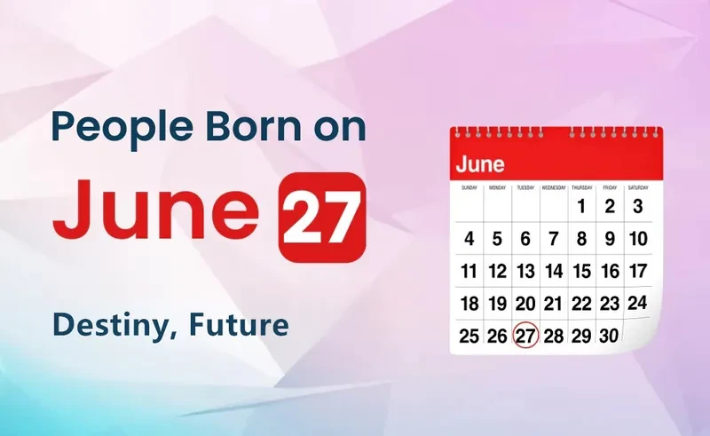 People Born on June 27th: Destiny, Future