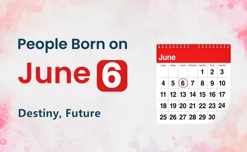 People Born on June 6th: Destiny, Future