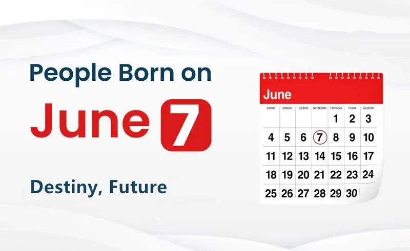 People Born on June 7th: Destiny, Future