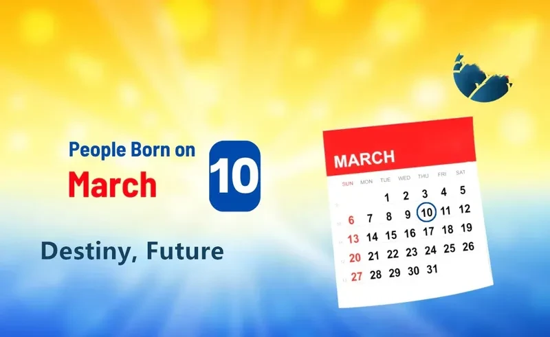 People Born on March 10th: Destiny, Future