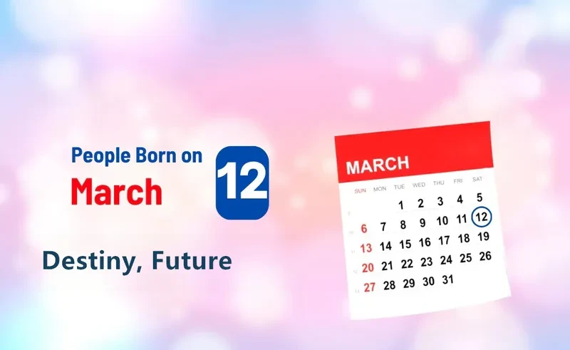 People Born on March 12th: Destiny, Future