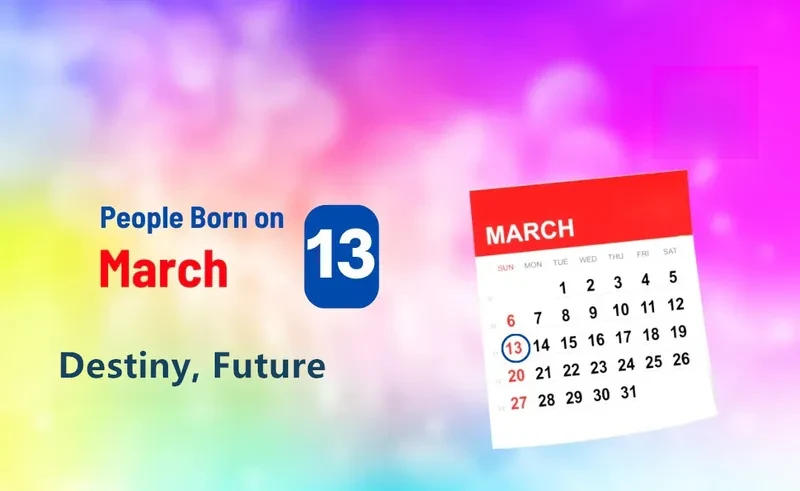 People Born on March 13th: Destiny, Future