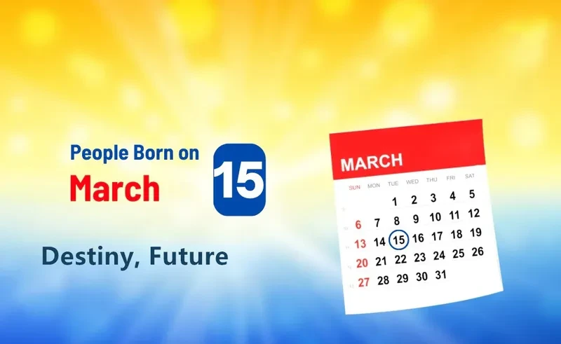 People Born on March 15th: Destiny, Future