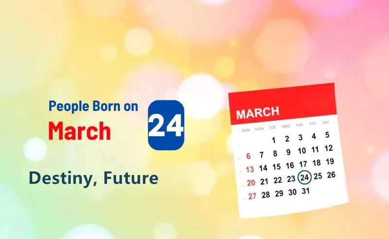 People Born on March 24th: Destiny, Future