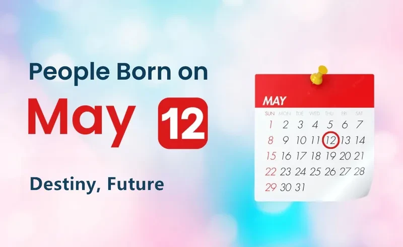 People Born on May 12th: Destiny, Future