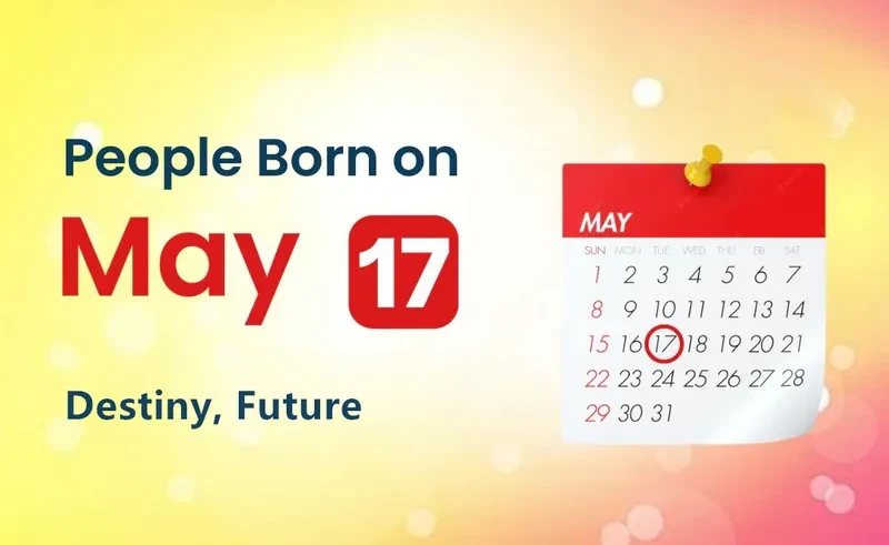 People Born on May 17th: Destiny, Future