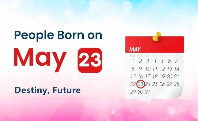 People Born on May 23rd: Destiny, Future