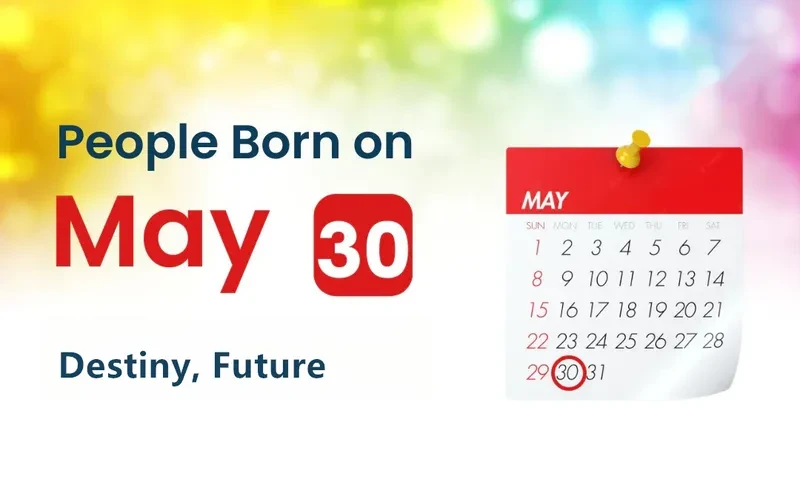 People Born on May 30th: Destiny, Future