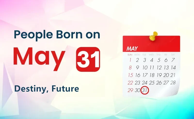 People Born on May 31st: Destiny, Future
