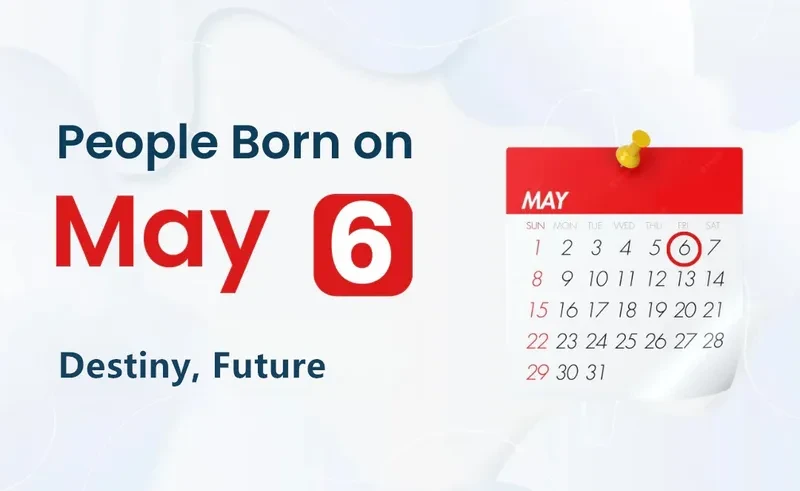 People Born on May 6th: Destiny, Future