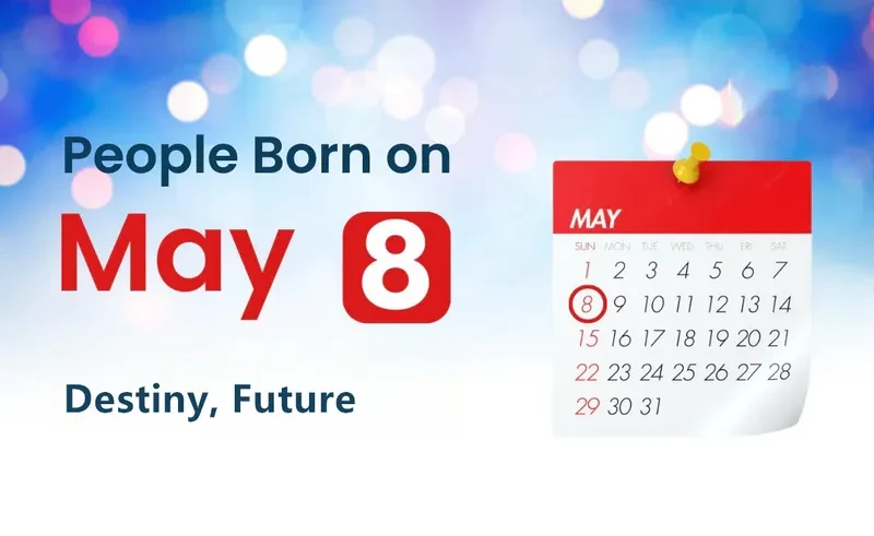 People Born on May 8th: Destiny, Future